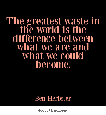 Make poster quotes about inspirational - The greatest waste in the world is the difference..