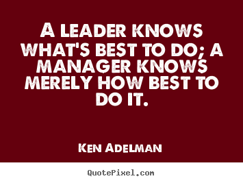 Quotes about inspirational - A leader knows what's best to do; a manager knows..