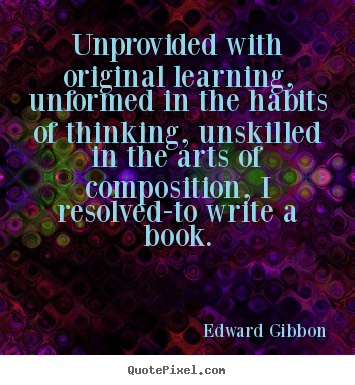 Edward Gibbon picture quote - Unprovided with original learning, unformed in the.. - Inspirational quotes