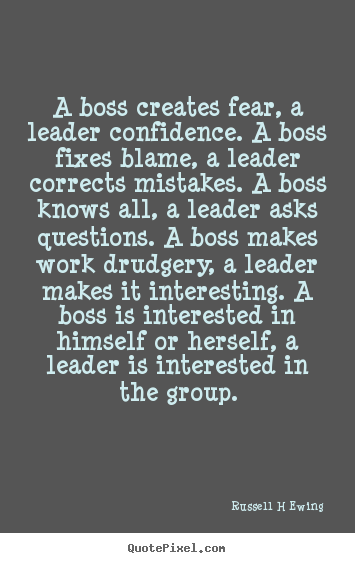 Inspirational quotes - A boss creates fear, a leader confidence. a boss fixes blame, a leader..