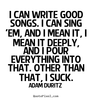 writing a really good song to sing