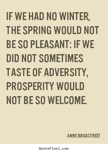 Inspirational quotes - If we had no winter, the spring would not be so pleasant:..