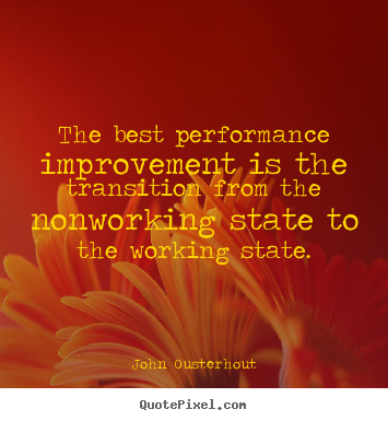 John Ousterhout image quotes - The best performance improvement is the transition from the nonworking.. - Inspirational quote
