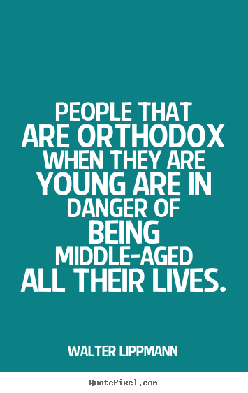 Design your own picture quotes about inspirational - People that are orthodox when they are young are in danger..