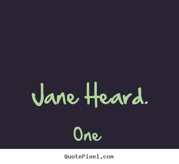 Inspirational quote - Jane heard.