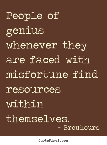 Brouhours image sayings - People of genius whenever they are faced with misfortune find.. - Inspirational quote