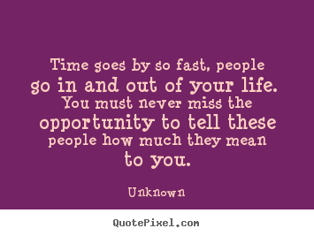 Unknown picture quotes - Time goes by so fast, people go in and out of your life. you.. - Inspirational quotes