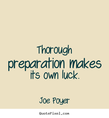 Inspirational sayings - Thorough preparation makes its own luck.