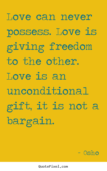 Osho picture quotes - Love can never possess. love is giving freedom to the other... - Inspirational quotes