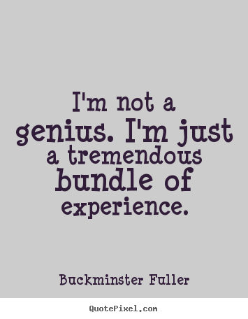 Inspirational quotes - I'm not a genius. i'm just a tremendous bundle of..