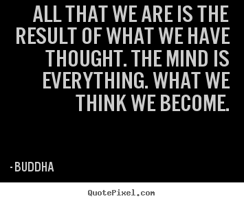 Buddha picture quote - All that we are is the result of what we have thought. the mind.. - Inspirational quotes