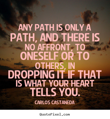 Carlos Castaneda image quotes - Any path is only a path, and there is no affront, to oneself.. - Inspirational quotes