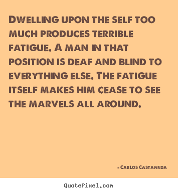 Design custom picture quote about inspirational - Dwelling upon the self too much produces terrible..