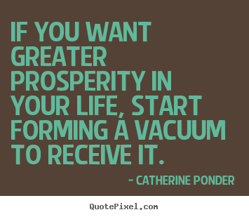 Catherine Ponder picture quote - If you want greater prosperity in your life, start.. - Inspirational quotes