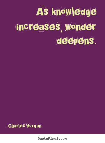 Create poster quotes about inspirational - As knowledge increases, wonder deepens.
