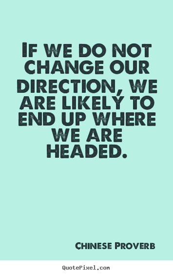 Customize picture quotes about inspirational - If we do not change our direction, we are likely to end up..