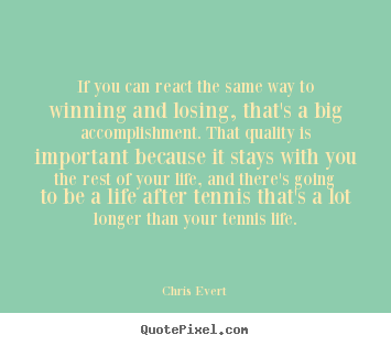 Chris Evert picture quotes - If you can react the same way to winning and losing,.. - Inspirational quotes