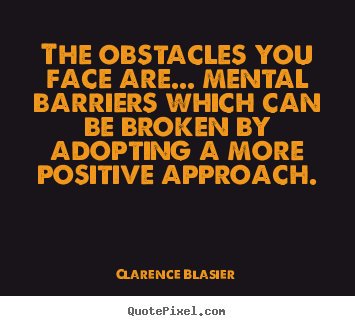 Make picture quotes about inspirational - The obstacles you face are... mental barriers..