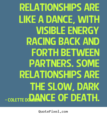 How to design picture quotes about inspirational - Relationships are like a dance, with visible energy..