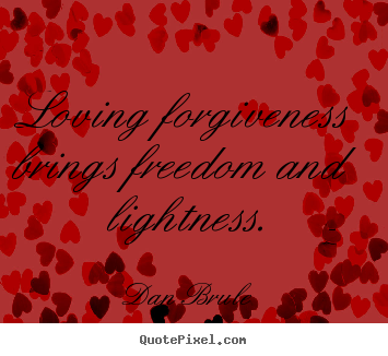 Inspirational quotes - Loving forgiveness brings freedom and lightness.