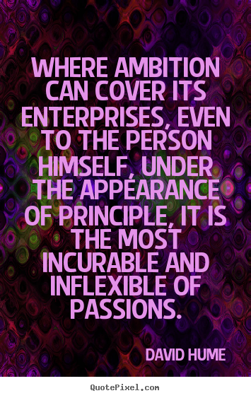 Sayings about inspirational - Where ambition can cover its enterprises, even to the person himself,..