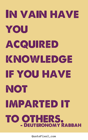 Inspirational quotes - In vain have you acquired knowledge if you have not..