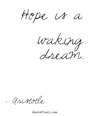 Make picture quotes about inspirational - Hope is a waking dream.