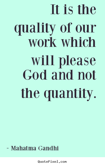It is the quality of our work which will please god and.. Mahatma Gandhi  inspirational quotes