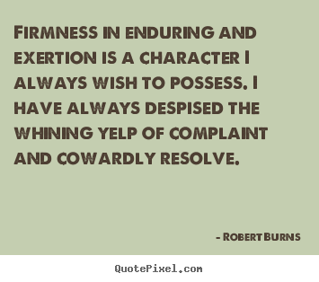 Quotes about inspirational - Firmness in enduring and exertion is a character..