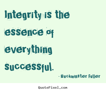 Quotes about inspirational - Integrity is the essence of everything successful.