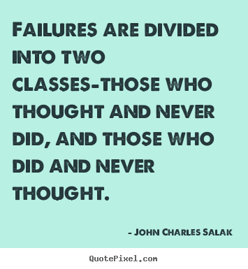 Design picture quotes about inspirational - Failures are divided into two classes-those..