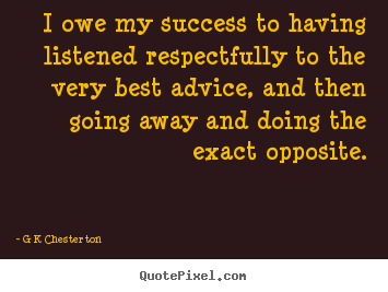 Make custom picture quotes about inspirational - I owe my success to having listened respectfully..