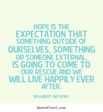 Design your own picture quotes about inspirational - Hope is the expectation that something outside of ourselves, something..