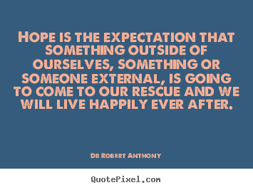 Create your own picture quotes about inspirational - Hope is the expectation that something outside of ourselves,..