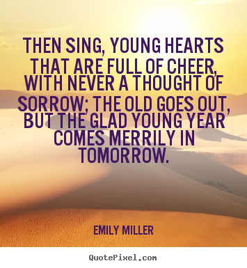 Inspirational quotes - Then sing, young hearts that are full of cheer,..