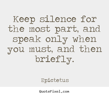 Epictetus picture quotes - Keep silence for the most part, and speak only when you must,.. - Inspirational quotes