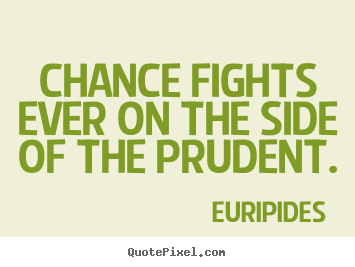 Euripides picture quotes - Chance fights ever on the side of the prudent. - Inspirational quotes