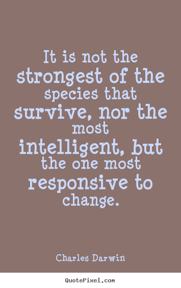 Quote about inspirational - It is not the strongest of the species that..