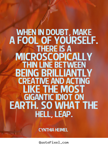 Cynthia Heimel picture quotes - When in doubt, make a fool of yourself. there is a microscopically.. - Inspirational quotes