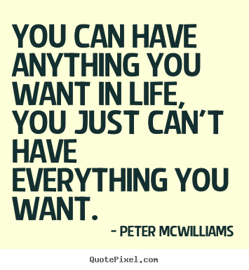 Quotes about inspirational - You can have anything you want in life, you just..