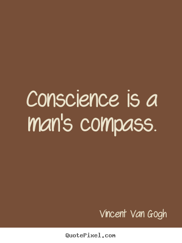 Make picture sayings about inspirational - Conscience is a man's compass.
