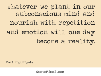 Earl Nightingale picture quotes - Whatever we plant in our subconscious mind and.. - Inspirational quotes
