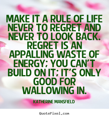 How to make picture quote about inspirational - Make it a rule of life never to regret and never to look back...