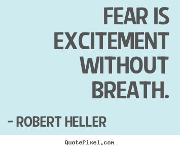 Robert Heller picture quotes - Fear is excitement without breath. - Inspirational quote