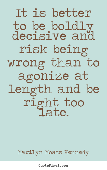 Quotes about inspirational - It is better to be boldly decisive and risk being..
