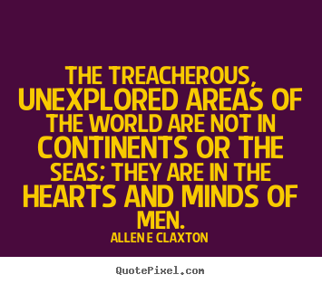 How to design picture quotes about inspirational - The treacherous, unexplored areas of the world are..