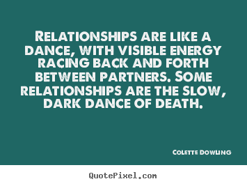 Inspirational quote - Relationships are like a dance, with visible energy racing back and..