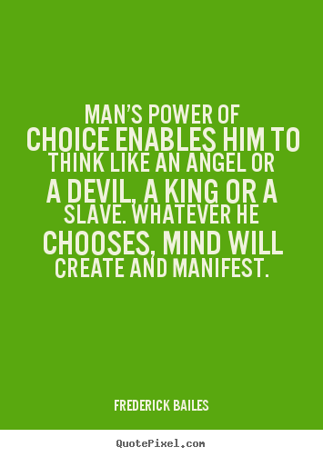 Frederick Bailes picture quotes - Man’s power of choice enables him to think like.. - Inspirational quotes