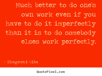 Design picture quote about inspirational - Much better to do one's own work even if you have to..