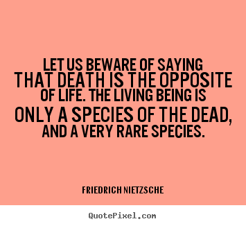 Inspirational quotes - Let us beware of saying that death is the opposite of life...